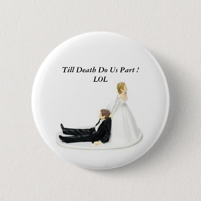Bride Pin, Till Death Do Us Part ! LOL 6 Cm Round Badge (Front)