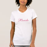 Bride T-Shirt<br><div class="desc">A perfect tee for the bride or wanna be bride !</div>