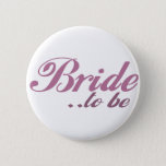 Bride to be 6 cm round badge<br><div class="desc">Great for after the engagment or for the bridal shower and bachelorette party. Make a great gift for any bride to be to let the word know she is going to get married!</div>