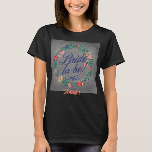 Bride to be. Editable name T-Shirt (Front)