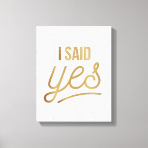 Bride To Be Gift - I Said Yes Gold Foil (faux) Canvas Print