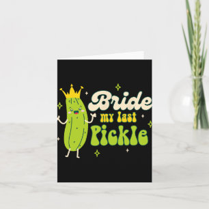 Bride To Be Pickle Queen Bachelorette Bride My Las Card