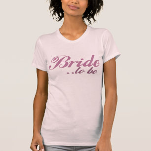 Bride to be T-Shirt