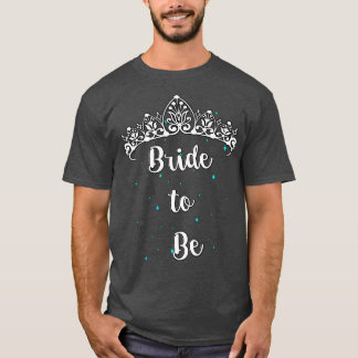 Bride To Be Tiara  T-Shirt
