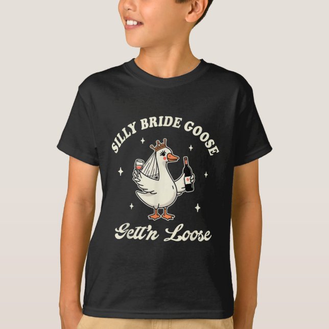 Bride To Be Wedding Drinking Silly Bride Goose Get T-Shirt (Front)