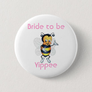 Bride to be Yippee 6 Cm Round Badge