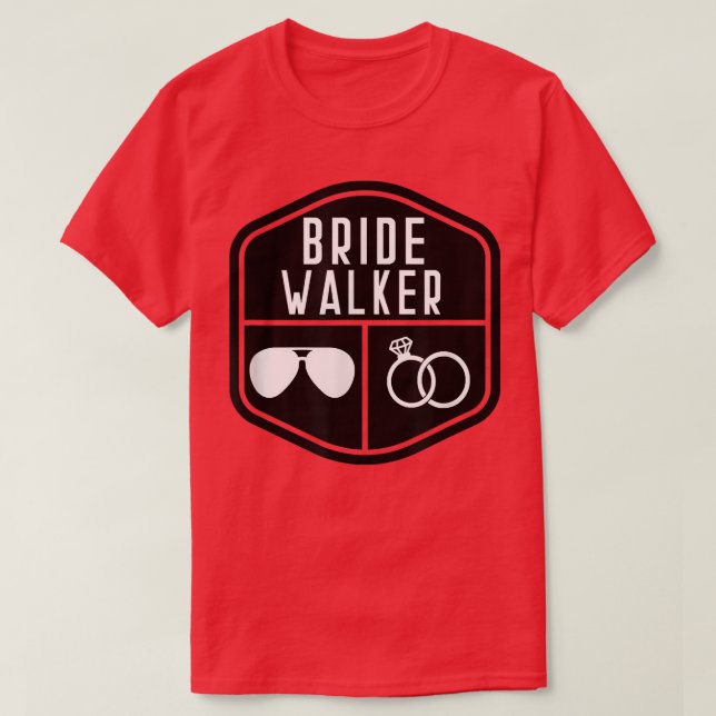 Bride Walker Father of the Bride Bachelor Wedding  T-Shirt (Design Front)