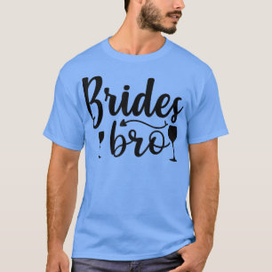 Brides Bro Funny Wedding Party - For Bachelorette  T-Shirt