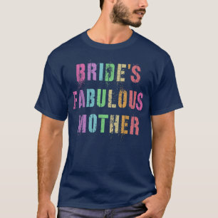 BRIDE'S FABULOUS MOTHER Bridal Party Mum Family Fr T-Shirt