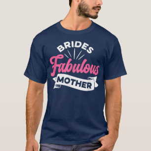 Brides Fabulous Mother Women Wedding Shower Idea T-Shirt