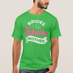 Brides Fabulous Mother Women Wedding Shower Idea  T-Shirt