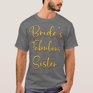 Bride's Fabulous Sister Bridal Wedding Shower Idea T-Shirt