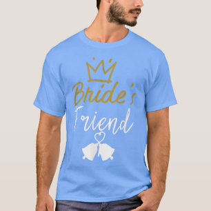 BRIDE'S FRIEND BRIDESMAID  T-Shirt