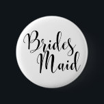 Bridesmaid 1 Modern Black Script Typography (30) 6 Cm Round Badge<br><div class="desc">The word(s) "Brides Maid" (split in two for larger print) is rendered in black using a gorgeous, modern script font from my collection. The image file is unlocked so you can reduce the size and add text for the bride's name, if you wish. You can adjust and edit this button...</div>