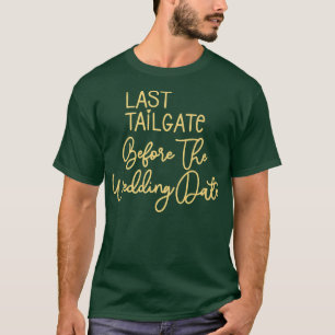 Bridesmaid Bride Bachelorette Last Tailgate Weddin T-Shirt