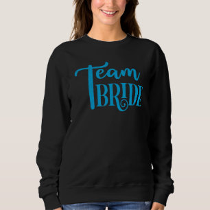 Bridesmaid Bride Bachelorette Party Team Bride Sweatshirt