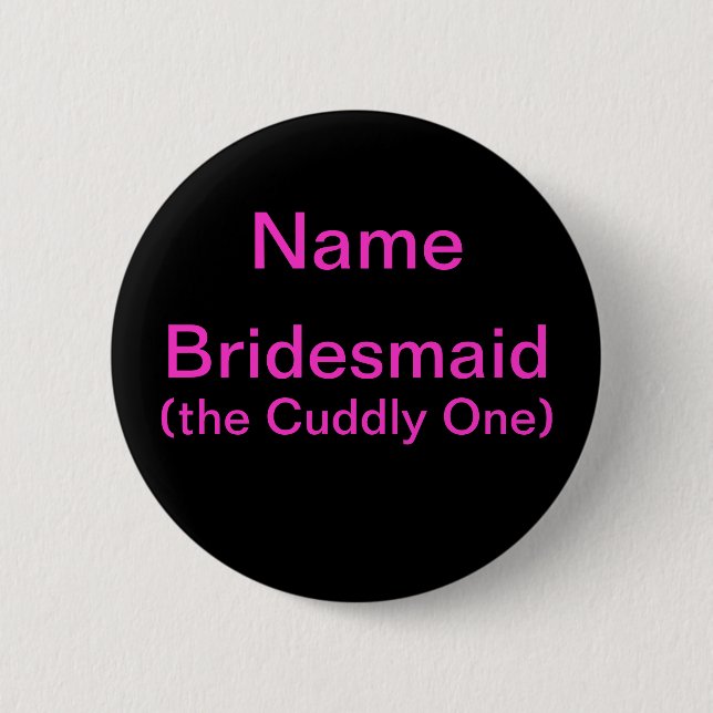 Bridesmaid Cuddly One 6 Cm Round Badge (Front)