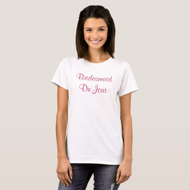 Bridesmaid Du Jour Quote Wedding Party T-Shirt (Front Full)