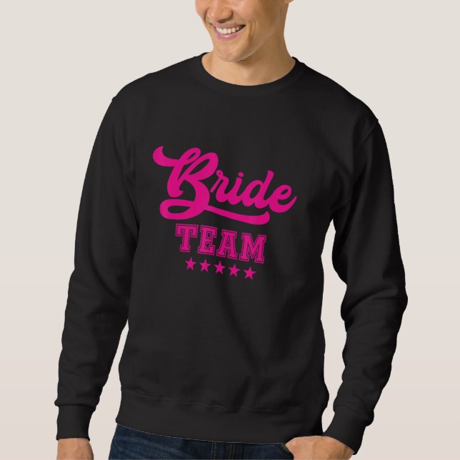 Bridesmaid  For Bachelorette Party  Bride Team Sweatshirt (Front)