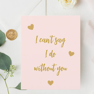 Bridesmaid I can't say I do without you pink