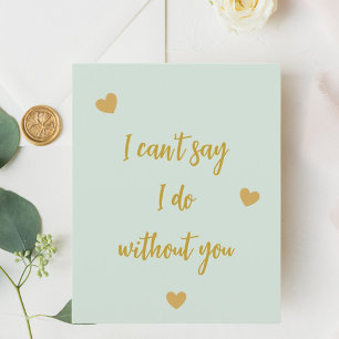 Bridesmaid I can't say I do without you sage green