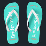 Bridesmaid NAME Turquoise Blue Jandals<br><div class="desc">Bright turquoise background with Bridesmaid written in white text.  Name and Date of Wedding is pretty coral.  Personalise each of your bridesmaids names in arched uppercase letters.  Pretty beach destination flip flops as part of the wedding party favours.  Original designs by TamiraZDesigns.</div>
