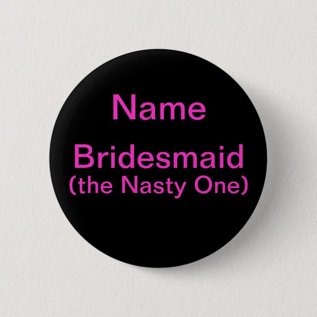 Bridesmaid Nasty One 6 Cm Round Badge (Front)