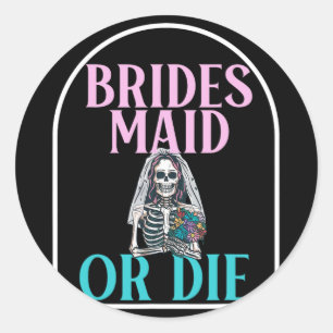 Bridesmaid Or Die Bride Bachelorette Party Bridal  Classic Round Sticker
