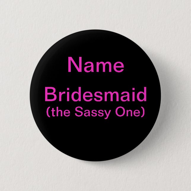 Bridesmaid Sassy One 6 Cm Round Badge (Front)