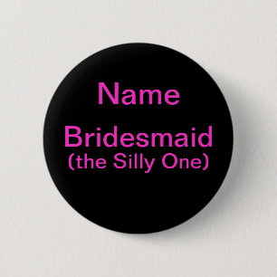 Bridesmaid Silly One 6 Cm Round Badge