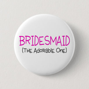 Bridesmaid The Adorable One 6 Cm Round Badge