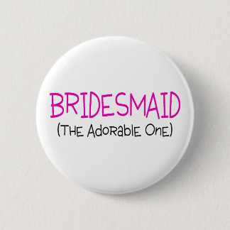 Bridesmaid The Adorable One 6 Cm Round Badge