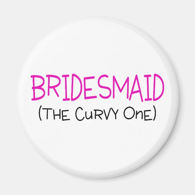 Bridesmaid The Curvy One Magnet (Front)