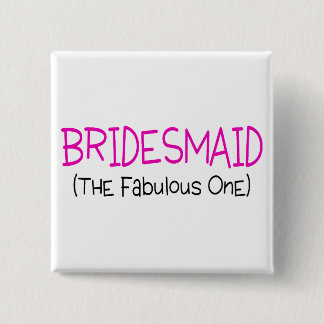 Bridesmaid The Fabulous One 15 Cm Square Badge