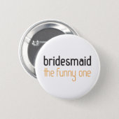 Bridesmaid: The Funny One Button (Front & Back)