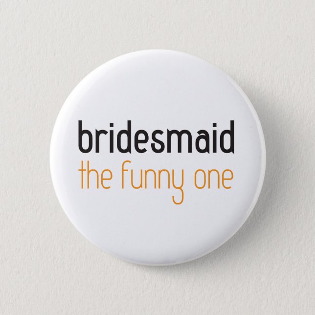 Bridesmaid: The Funny One Button (Front)