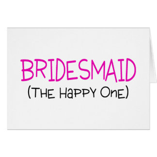 Bridesmaid The Happy One
