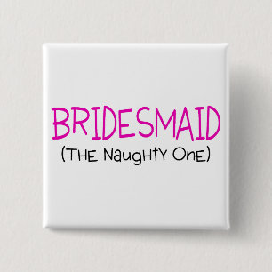 Bridesmaid The Naughty One 15 Cm Square Badge