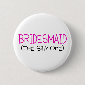 Bridesmaid The Silly One 6 Cm Round Badge