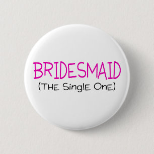 Bridesmaid The Single One 6 Cm Round Badge