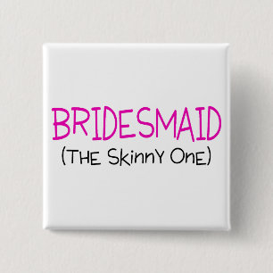 Bridesmaid The Skinny One 15 Cm Square Badge