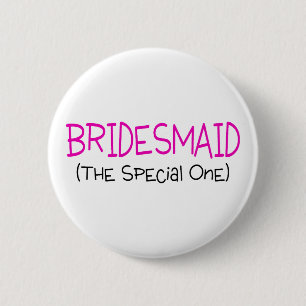 Bridesmaid The Special One 6 Cm Round Badge
