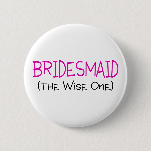 Bridesmaid The Wise One 6 Cm Round Badge (Front)