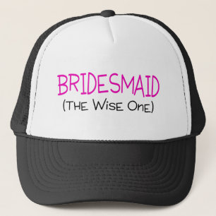 Bridesmaid The Wise One Trucker Hat
