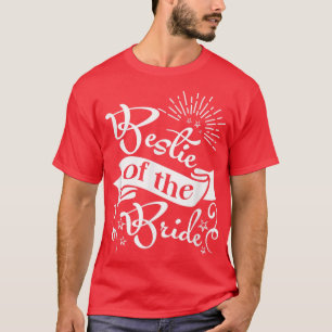 Bridesmaids Bride Bestie Wedding BFF Bestie Of The T-Shirt