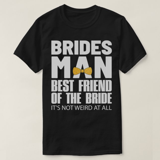 Bridesman Best Friend of The Bride Wedding Party P T-Shirt (Design Front)