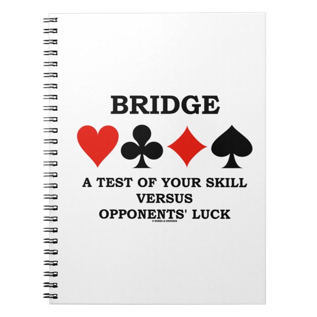 Bridge A Test Of Your Skill Vs Opponents' Luck Spiral Notebook (Front)