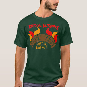 Bridge BURNERS first in last out BridgeBURNERS T-Shirt