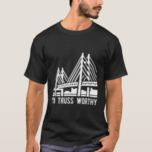 Bridge Engineering Truss Worthy Pun Civil Engineer T-Shirt