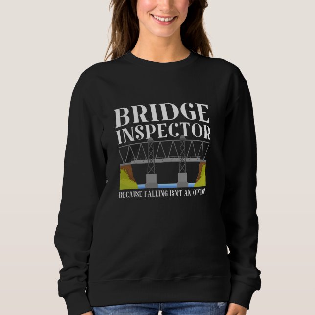 Bridge Inspection Bridge Inspector Sweatshirt (Front)
